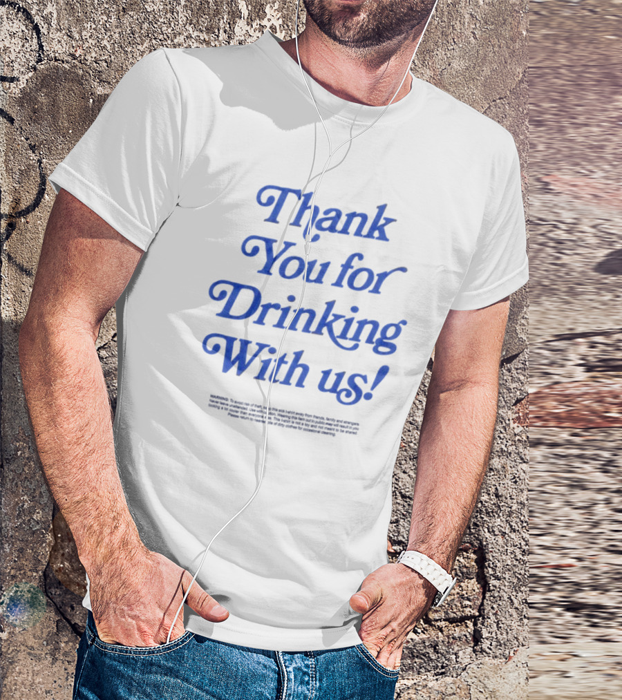 Thank You For Drinking With Us Fun Drinking Celebration T-Shirt
