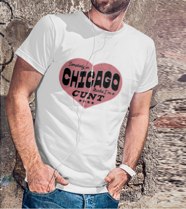 Somebody In Chicago Thinks I'm A Cunt Heart Shape Four Stars T-Shirt