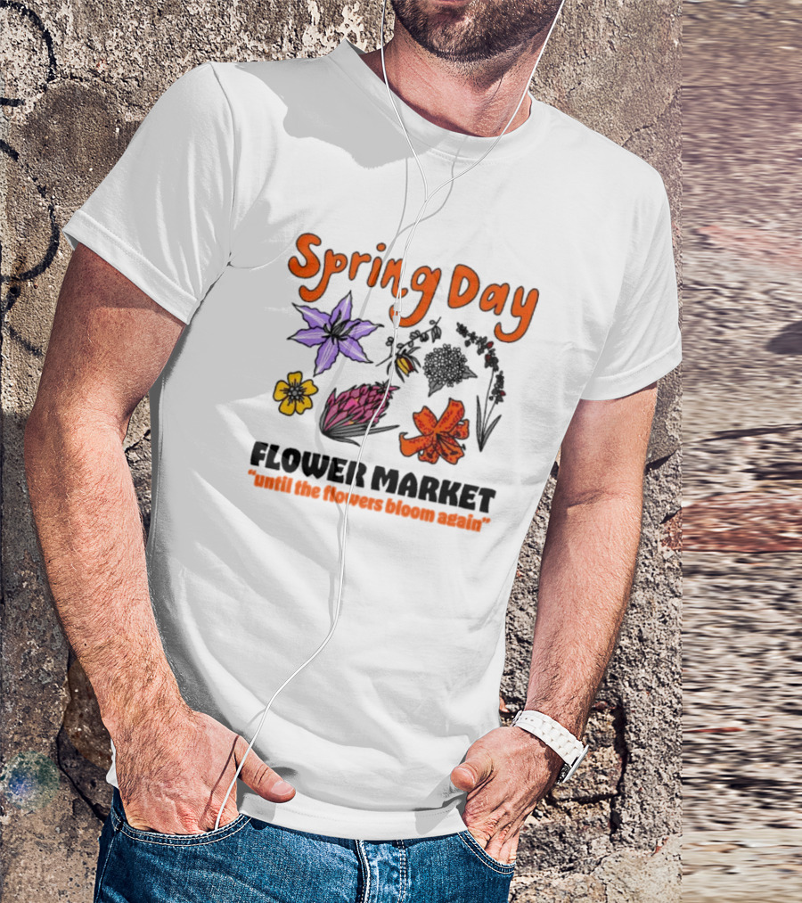 Spring Day Flower Market Until The Flowers Bloom Again Floral Arrangement T-Shirt