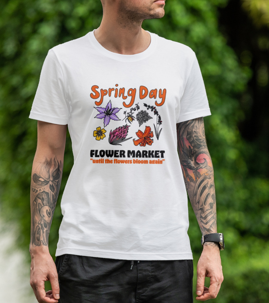 Spring Day Flower Market Until The Flowers Bloom Again Floral Arrangement T-Shirt