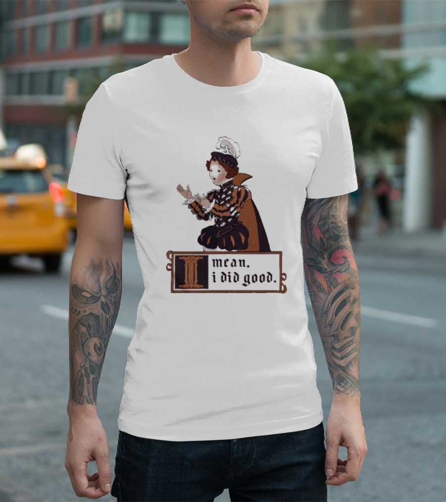 Suzie Toot I Mean I Did Good Medieval Style Costume Celebratory Statement T-Shirt