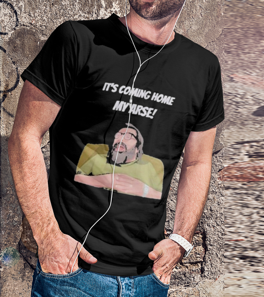 Jim Royle It's Coming Home My Arse Football Humor T-Shirt