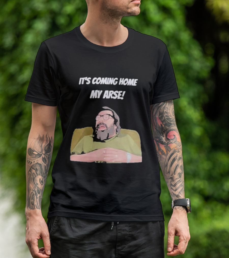 Jim Royle It's Coming Home My Arse Football Humor T-Shirt