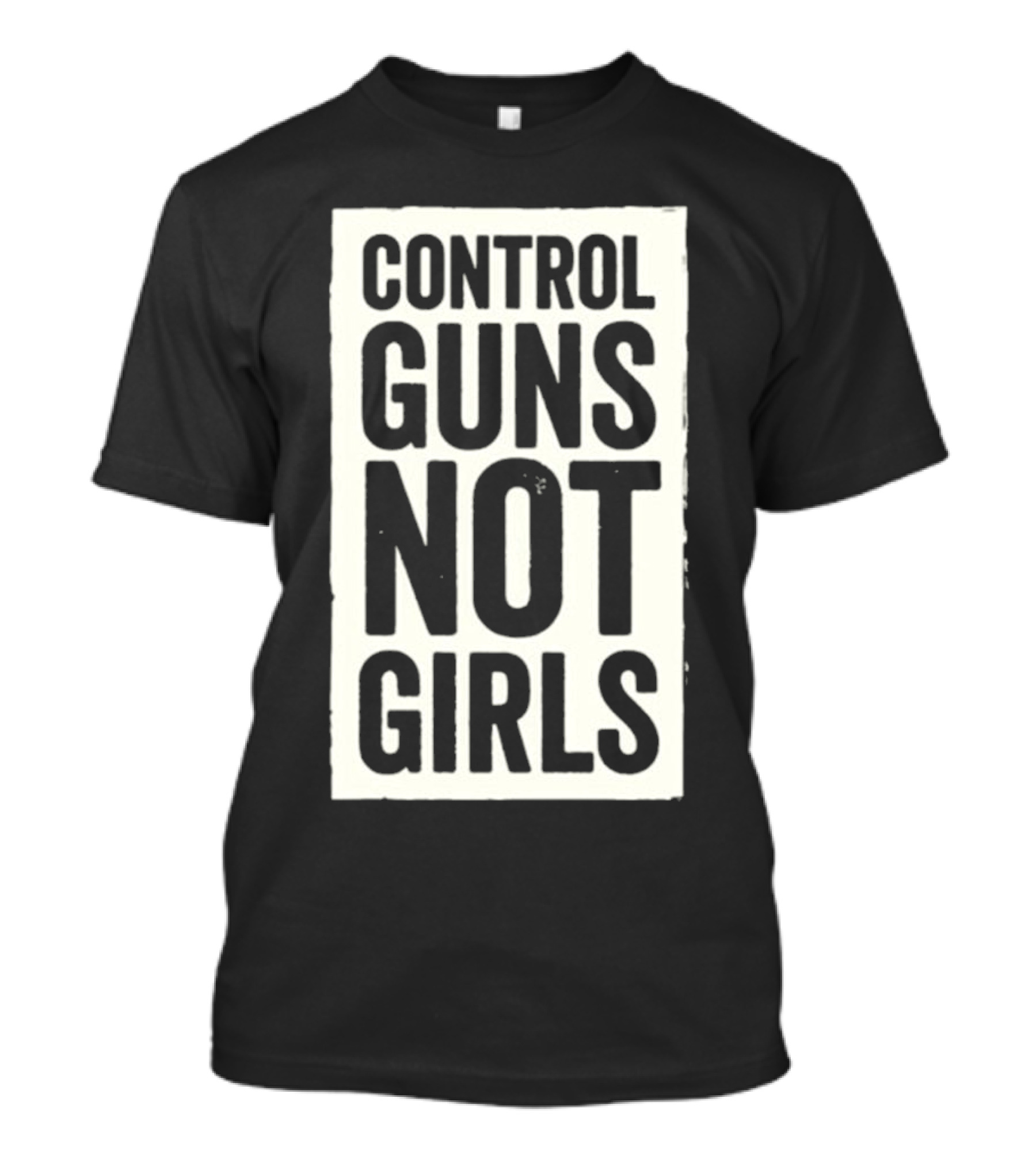 CONTROL GUNS NOT GIRLS T-Shirt