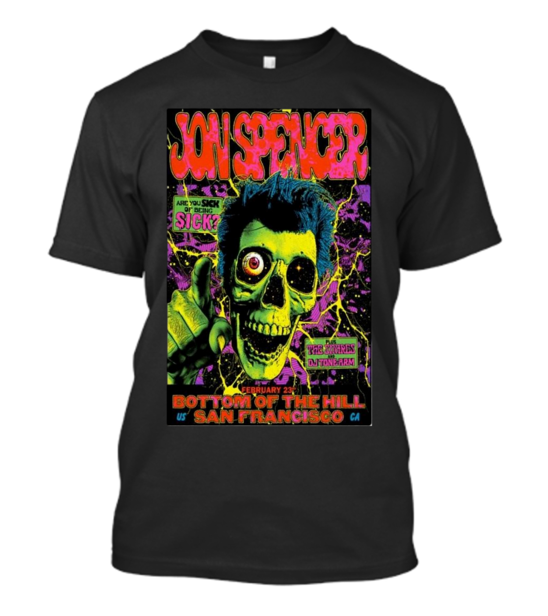 Jon Spencer February 23 Bottom Of The Hill San Francisco Are You Sick Of Being Sick T-Shirt