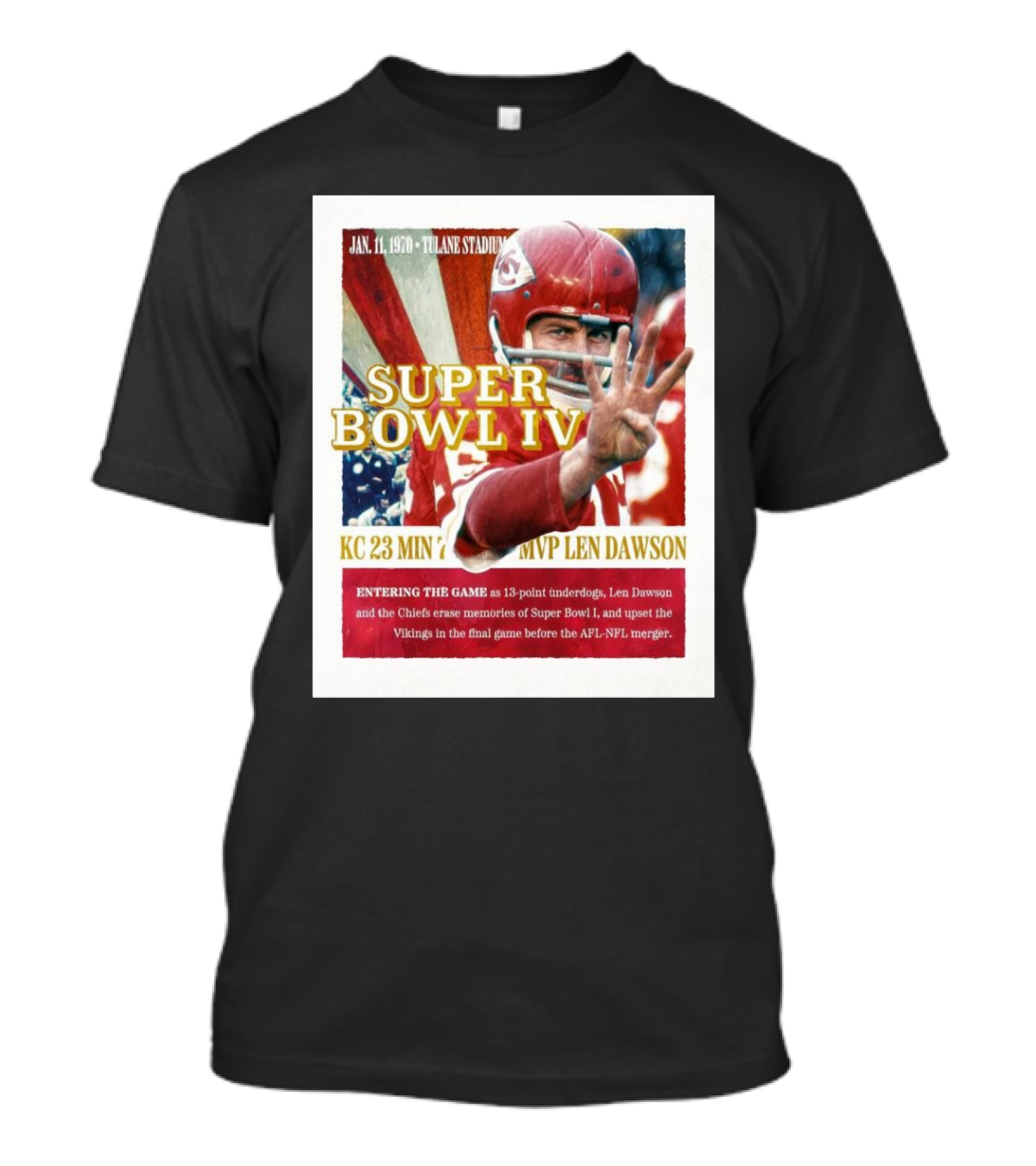 Super Bowl IV Kansas City Chiefs MVP Len Dawson January 11 1970 Tulane Stadium KC 23 MIN 7 13-Point Underdogs T-Shirt