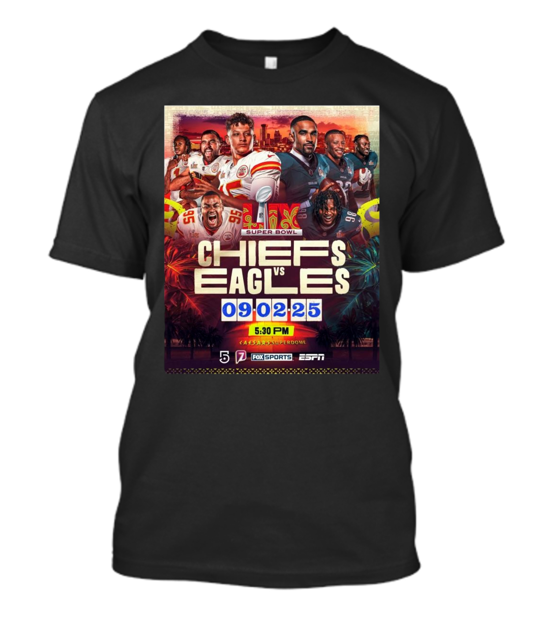 Super Bowl LIX Kansas City Chiefs Vs Philadelphia Eagles February 9 2025 Caesars Superdome ESPN Fox Sports 5:30 PM T-Shirt