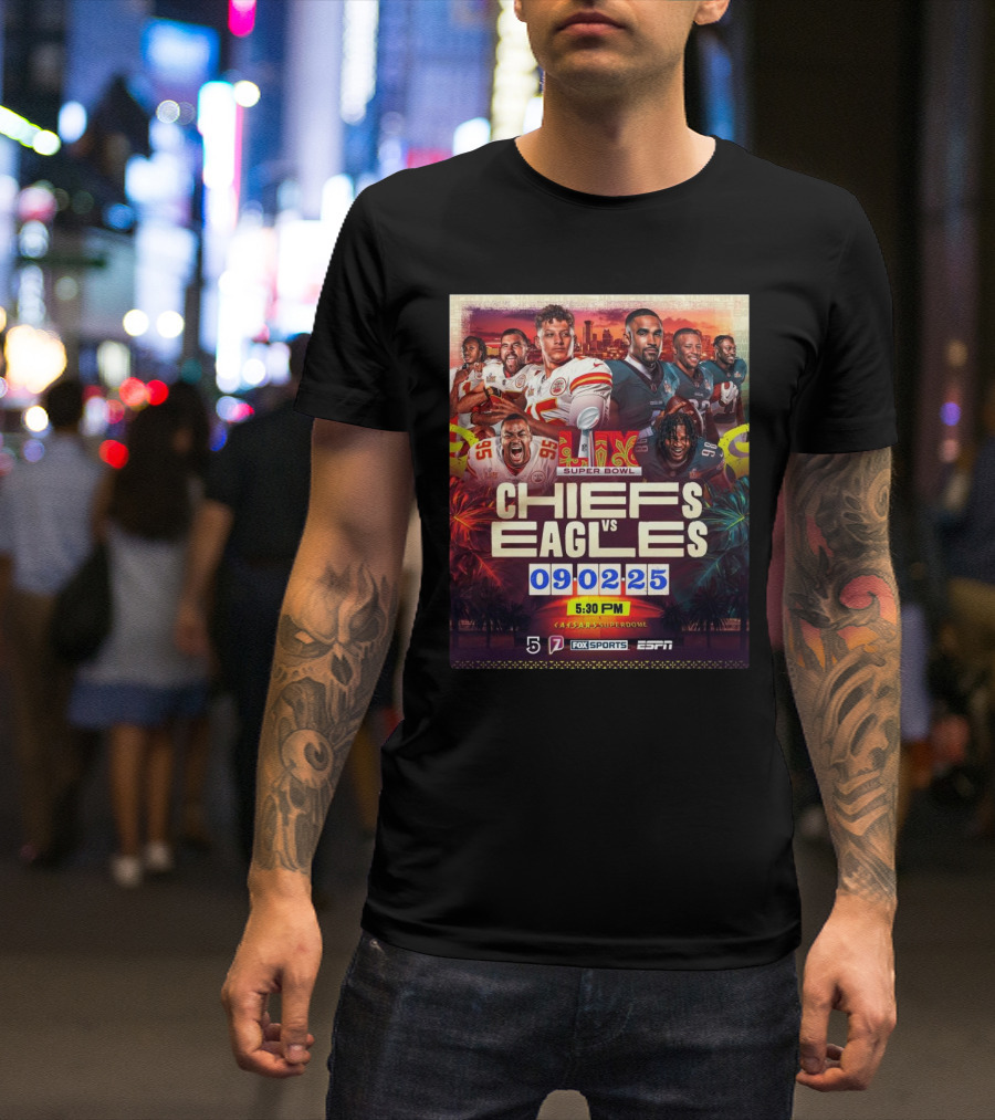 Super Bowl LIX Kansas City Chiefs Vs Philadelphia Eagles February 9 2025 Caesars Superdome ESPN Fox Sports 5:30 PM T-Shirt