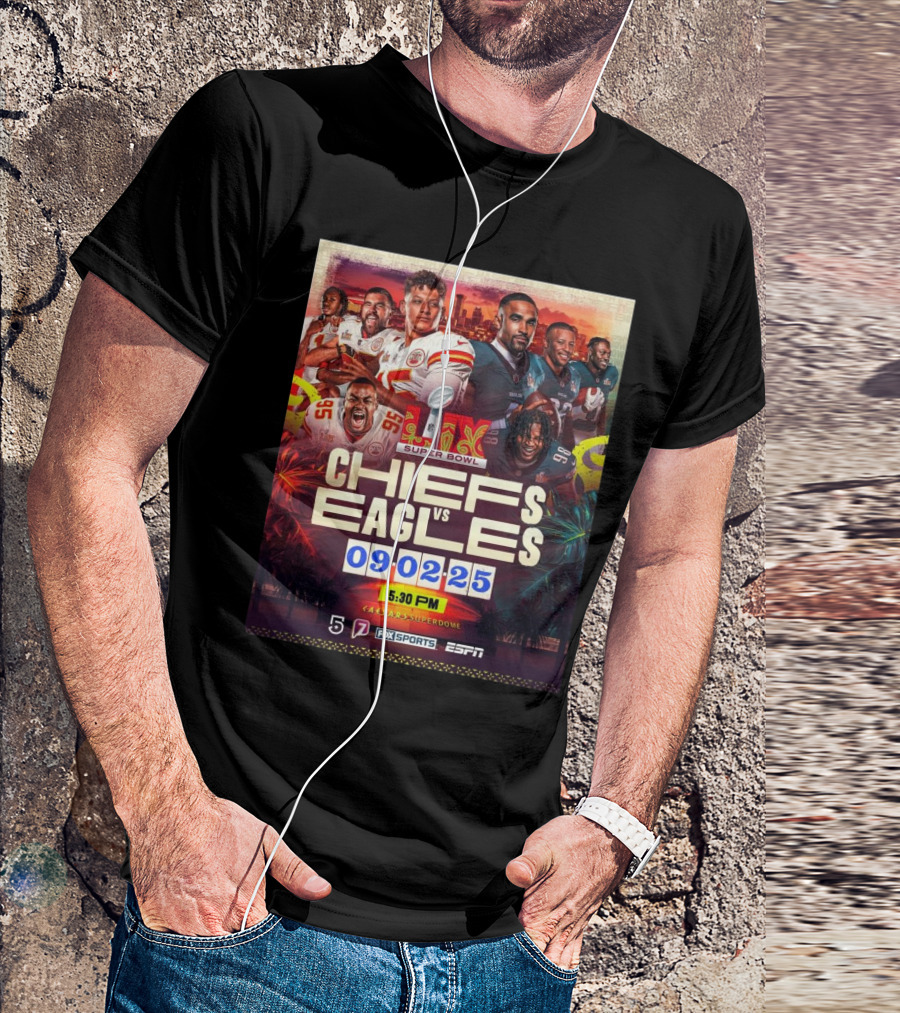 Super Bowl LIX Kansas City Chiefs Vs Philadelphia Eagles February 9 2025 Caesars Superdome ESPN Fox Sports 5:30 PM T-Shirt