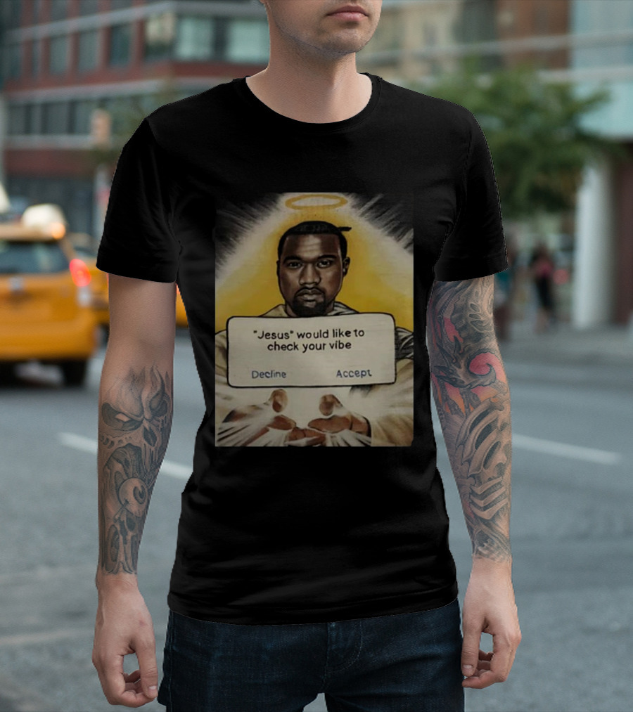 Kanye West Jesus Would Like to Check Your Vibe Decline Accept Halo Hands T-Shirt