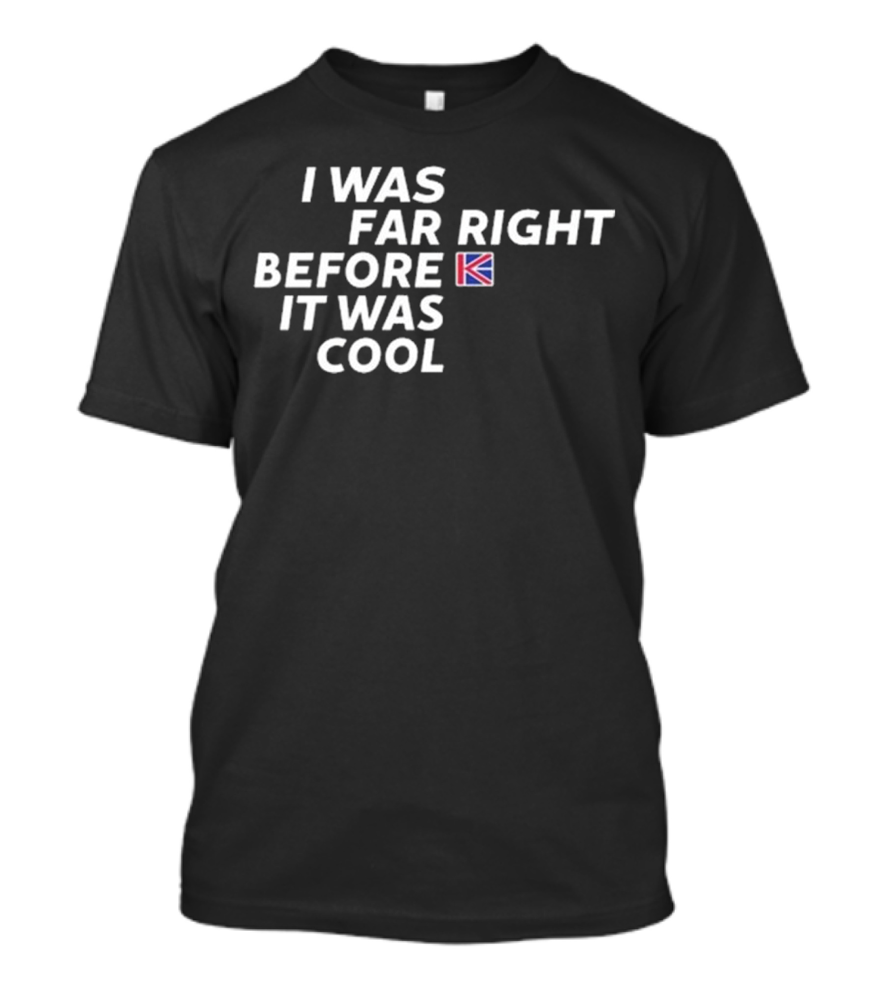 I Was Far Right Before It Was Cool Flag Icon T-Shirt