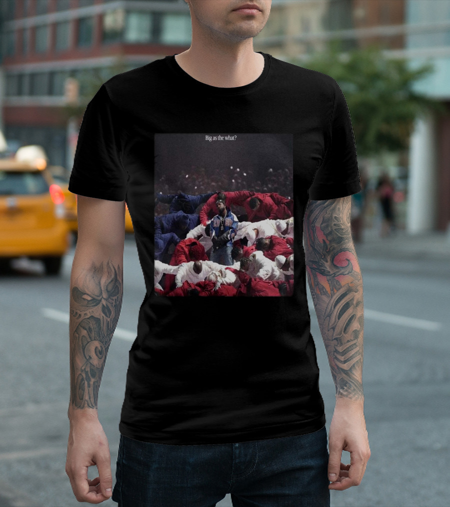Kendrick Lamar In The Halftime Show Super Bowl LIX NFL Season Big As The What 2025 T-Shirt