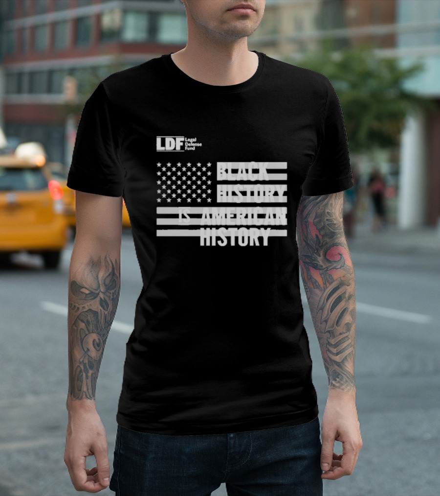 LDF Legal Defense Fund Black History Is American History Flag Stars and Stripes T-Shirt