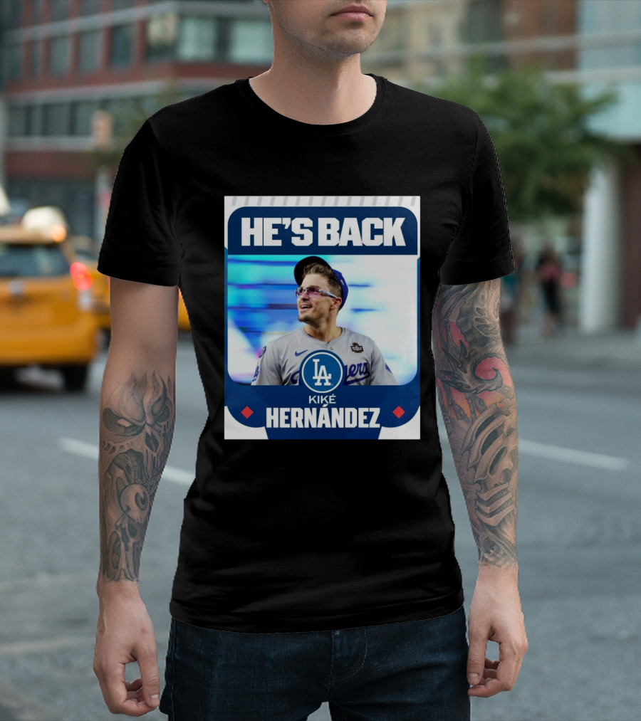 HE’S BACK Kiké Hernández Los Angeles Dodgers T-Shirt