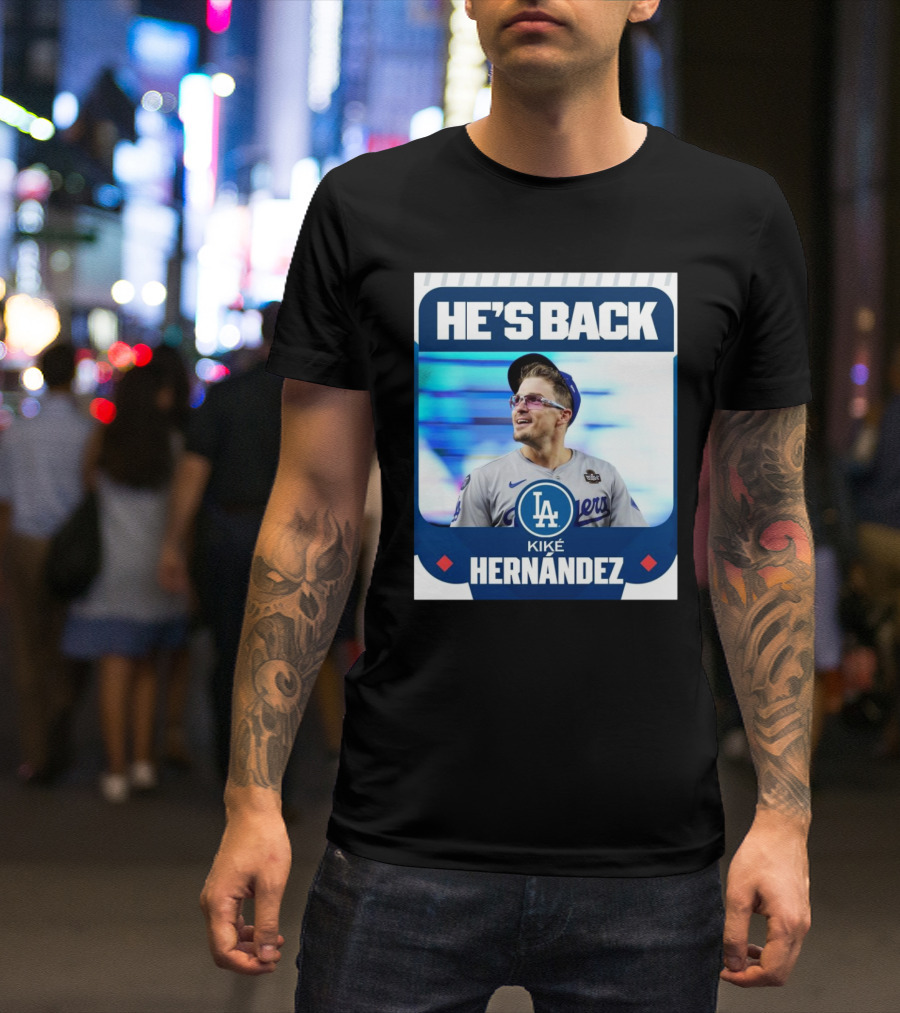 HE’S BACK Kiké Hernández Los Angeles Dodgers T-Shirt