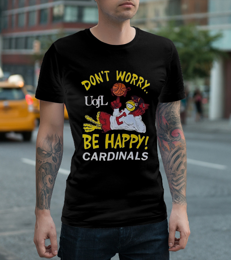 Don’t Worry Be Happy UofL Cardinals Basketball Mascot T-Shirt