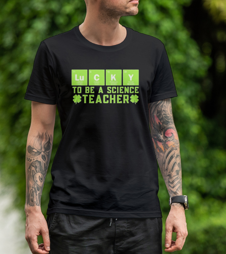 Lucky Periodic Elements To Be A Science Teacher St Patricks Day T-Shirt