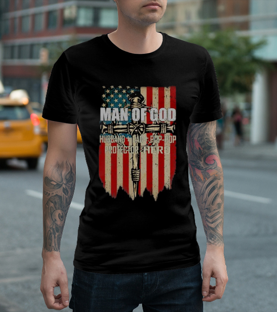 Man of God Husband Dad Pop-Pop Protector Hero American Flag Cross T-Shirt