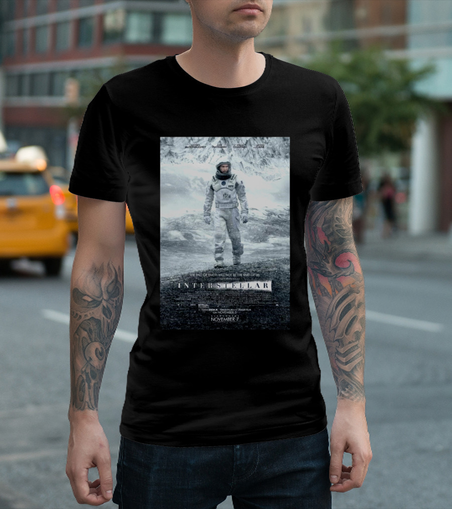 Interstellar Movie The End Of Earth Will Not Be The End Of Us McConaughey Hathaway Chastain Caine T-Shirt