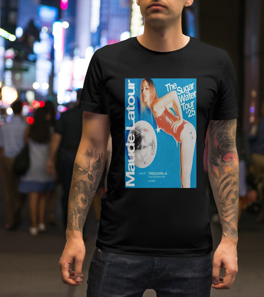 Maude Latour Sugar Water Tour '25 Tuscaloosa AL March 25 Druid City Music Hall T-Shirt