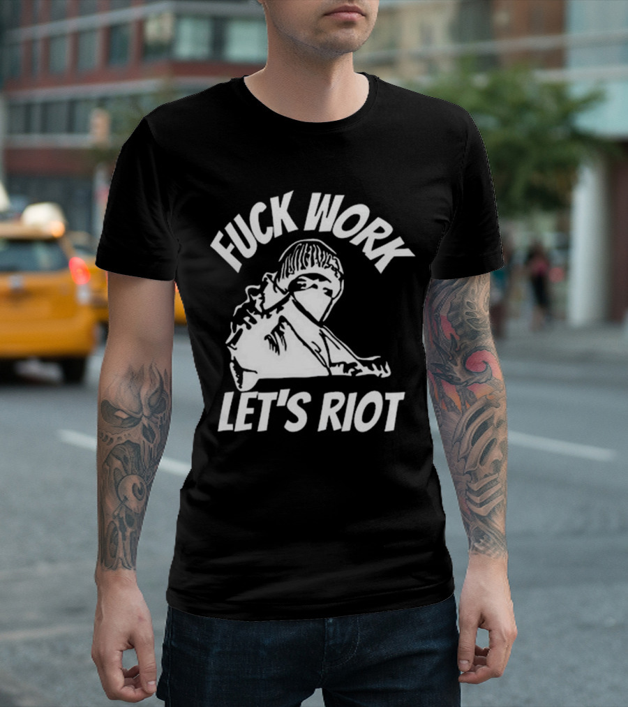 Fuck Work Let’s Riot Hooded Figure and Raised Fist T-Shirt