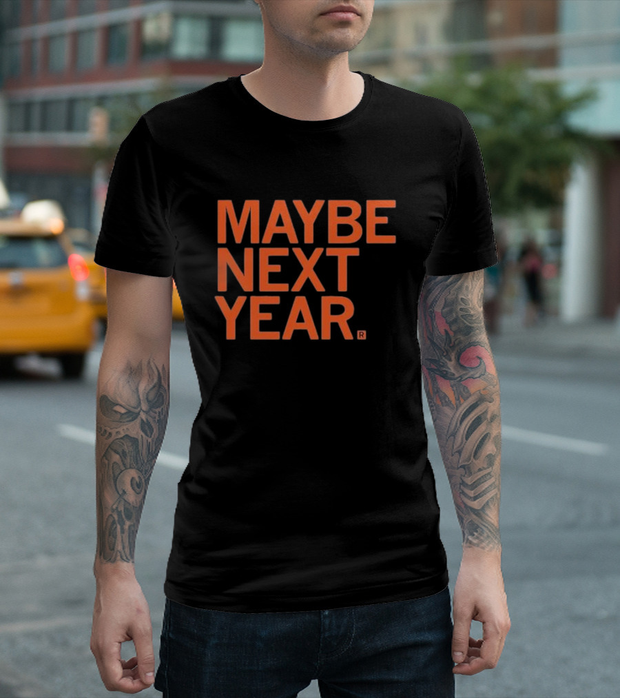 MAYBE NEXT YEAR Orange Bold Text T-Shirt