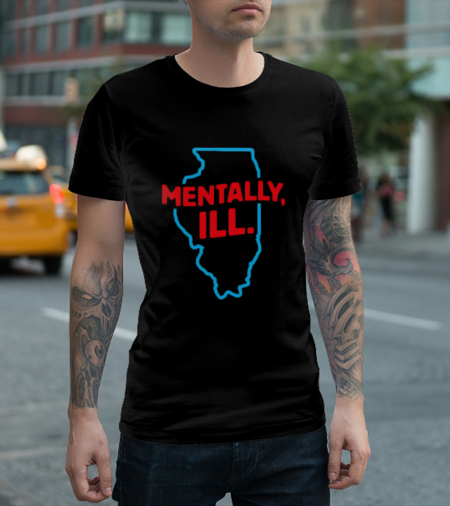 Mentally ILL Illinois State Outline T-Shirt