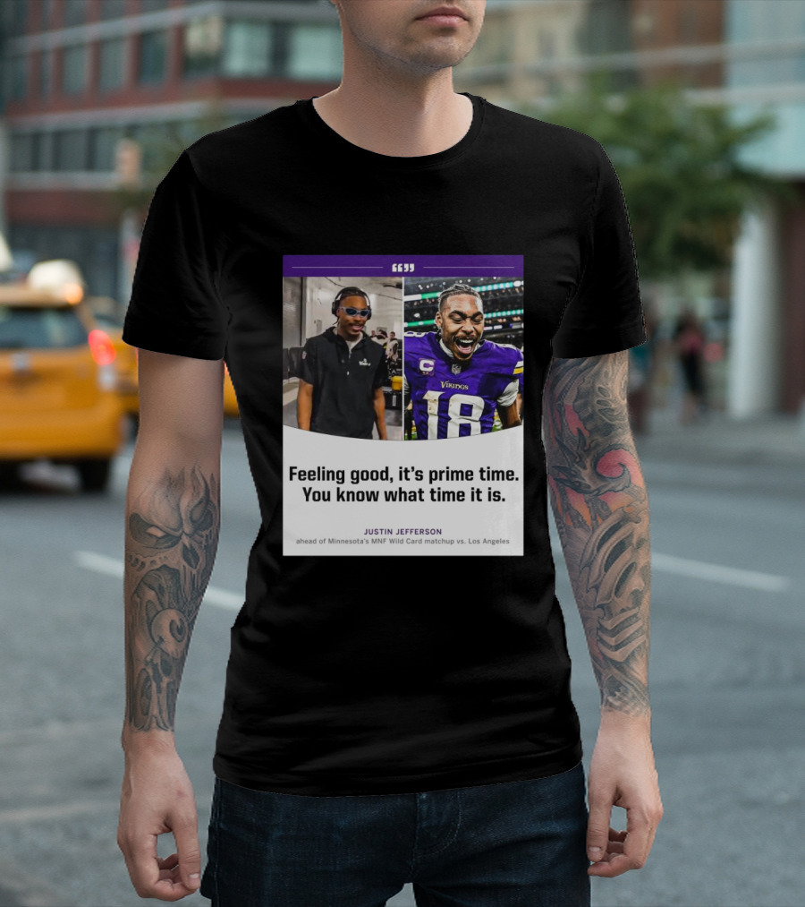 Minnesota Vikings Justin Jefferson Feeling Good It’s Prime Time You Know What Time It Is MNF Wild Card Matchup Vs Los Angeles T-Shirt