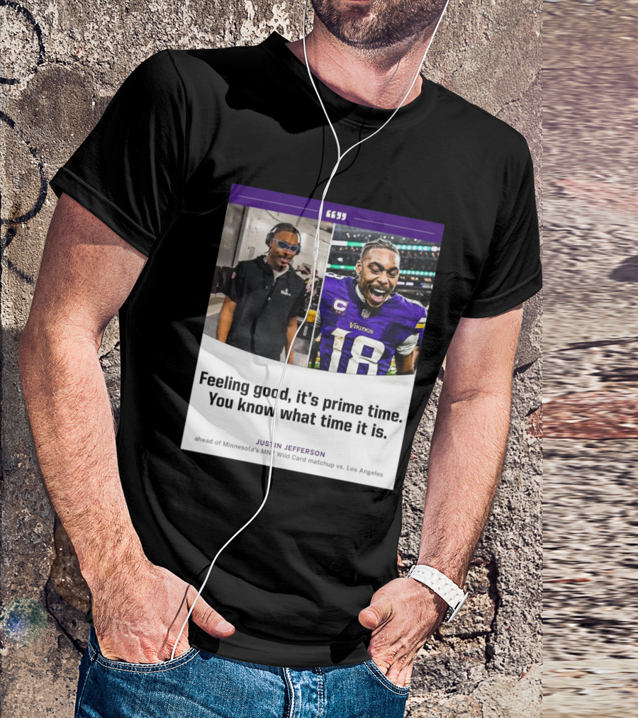 Minnesota Vikings Justin Jefferson Feeling Good It’s Prime Time You Know What Time It Is MNF Wild Card Matchup Vs Los Angeles T-Shirt