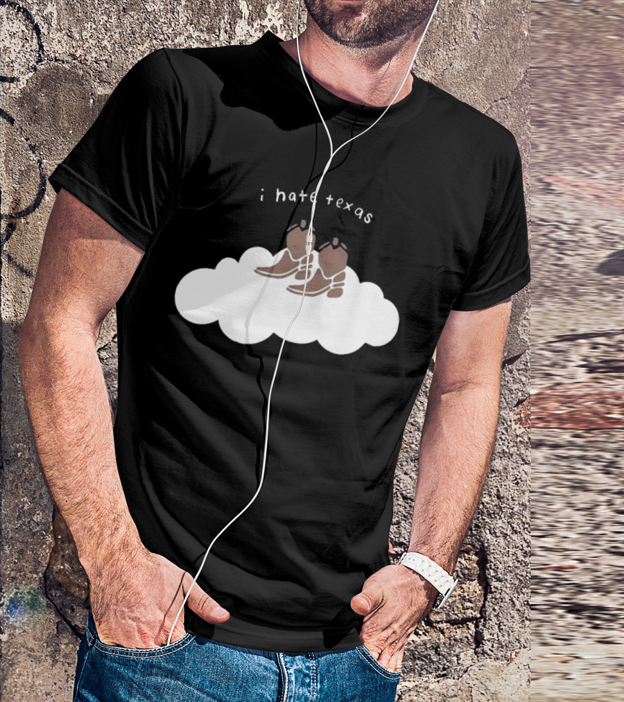 I Hate Texas Cowboy Boots On Cloud T-Shirt