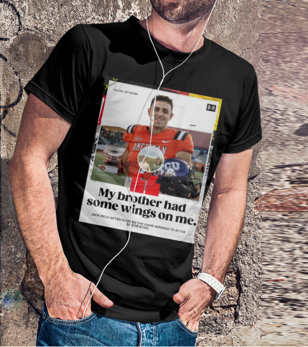 My Brother Had Some Wings On Me Jack Bech Game-Winning TD Senior Bowl TCU Football T-Shirt