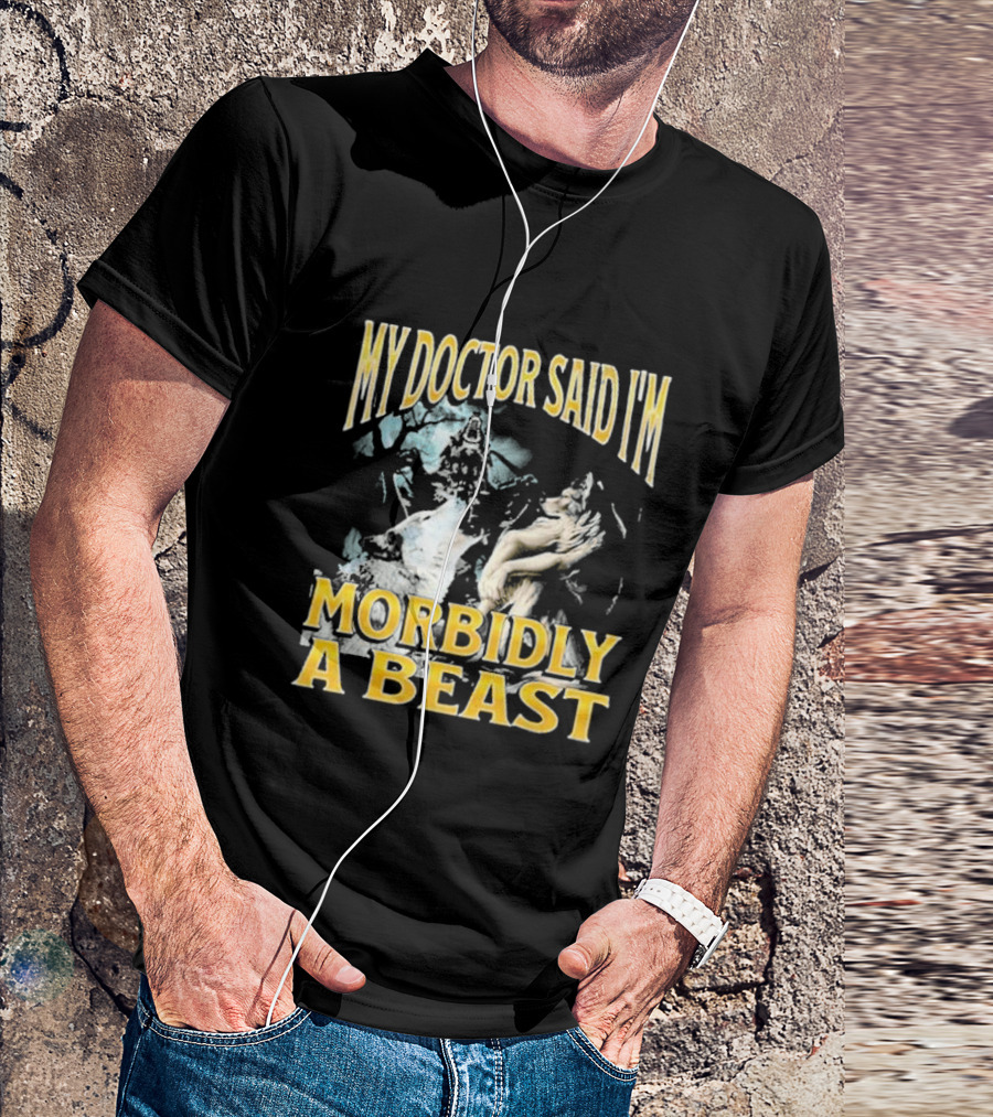 My Doctor Said I'm Morbidly A Beast Wolf T-Shirt