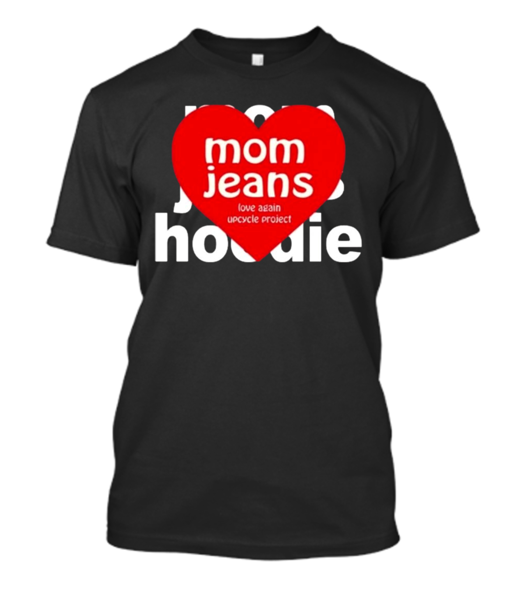 Mom Jeans Love Again Upcycle Project T-Shirt