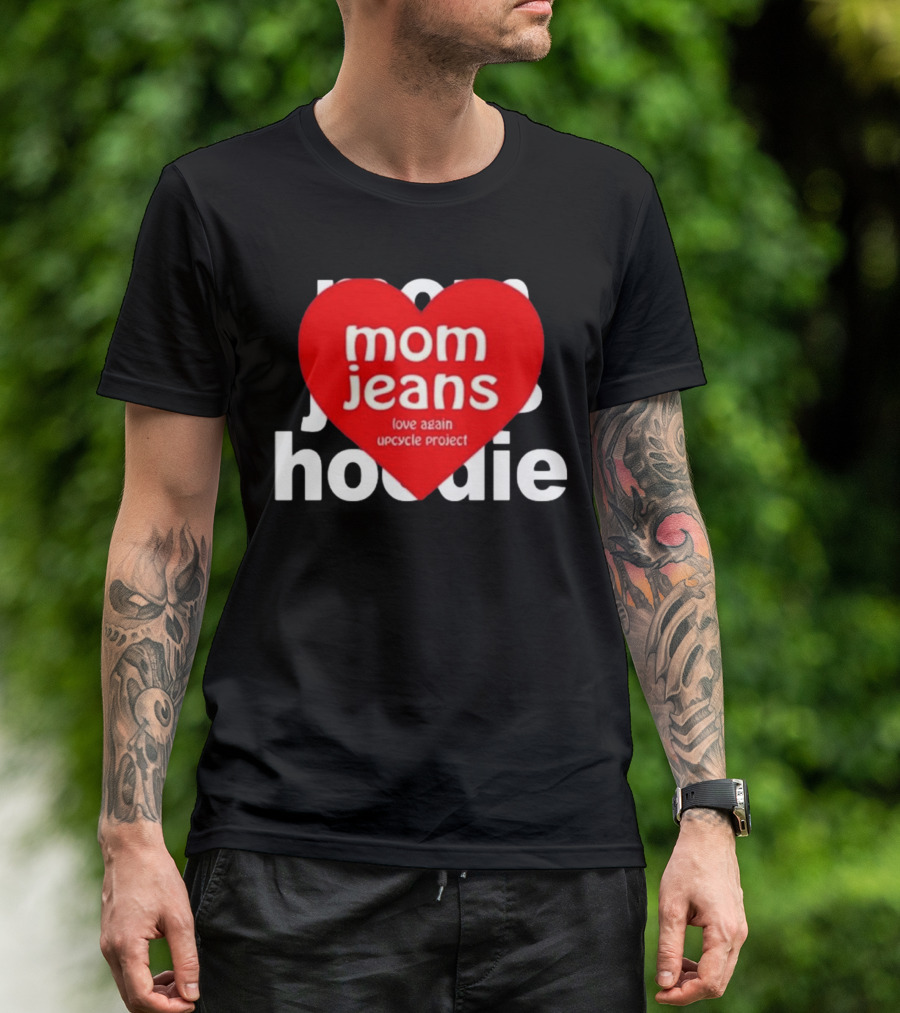 Mom Jeans Love Again Upcycle Project T-Shirt