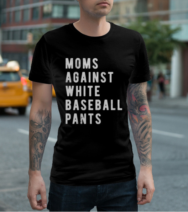 Moms Against White Baseball Pants T-Shirt