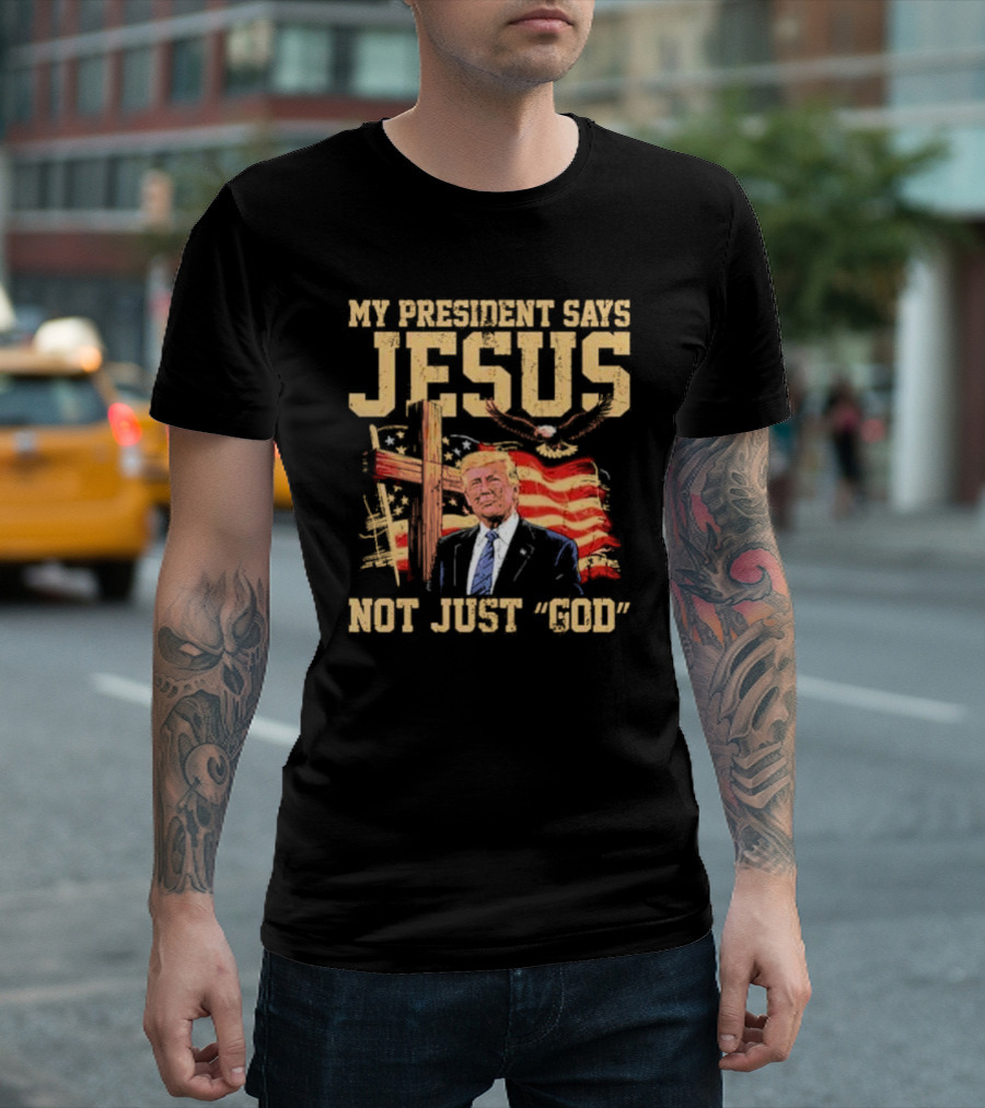 My President Says Jesus Not Just God Trump American Flag Cross T-Shirt