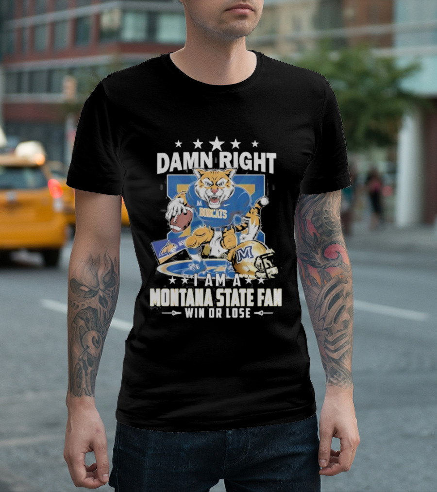 Damn Right I Am A Montana State Fan Bobcats Win Or Lose T-Shirt