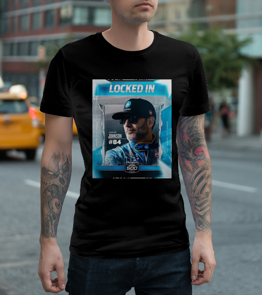 LOCKED IN JIMMIE JOHNSON #84 DAYTONA 500 2023 T-Shirt