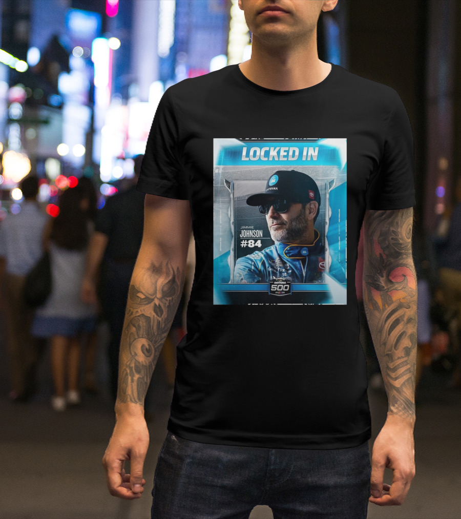 LOCKED IN JIMMIE JOHNSON #84 DAYTONA 500 2023 T-Shirt