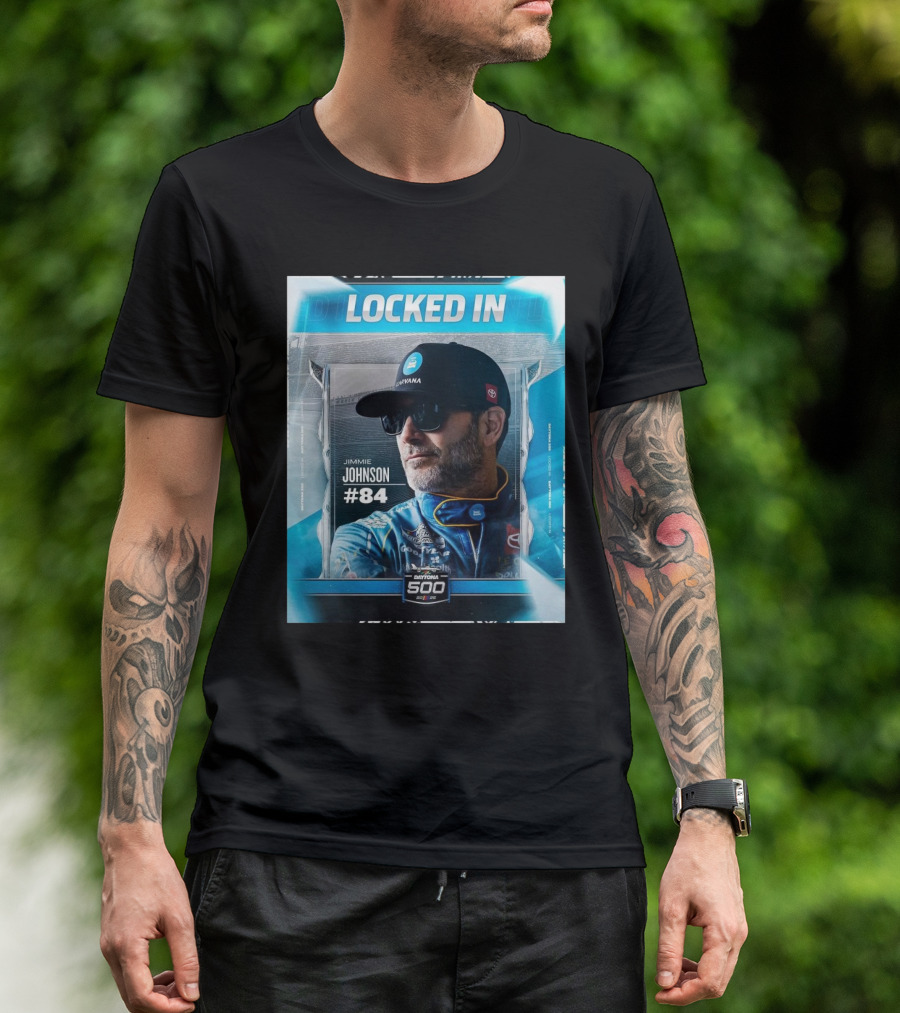 LOCKED IN JIMMIE JOHNSON #84 DAYTONA 500 2023 T-Shirt