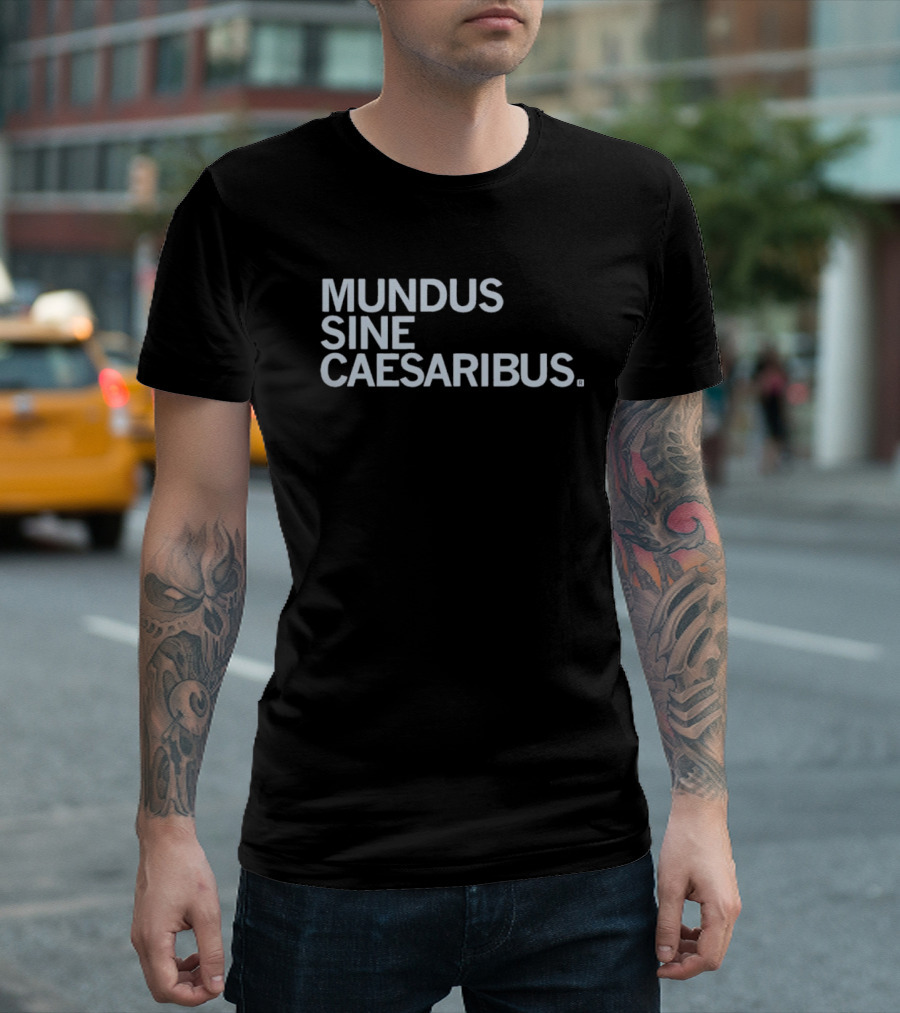 Mundus Sine Caesaribus Latin Phrase Apparel T-Shirt