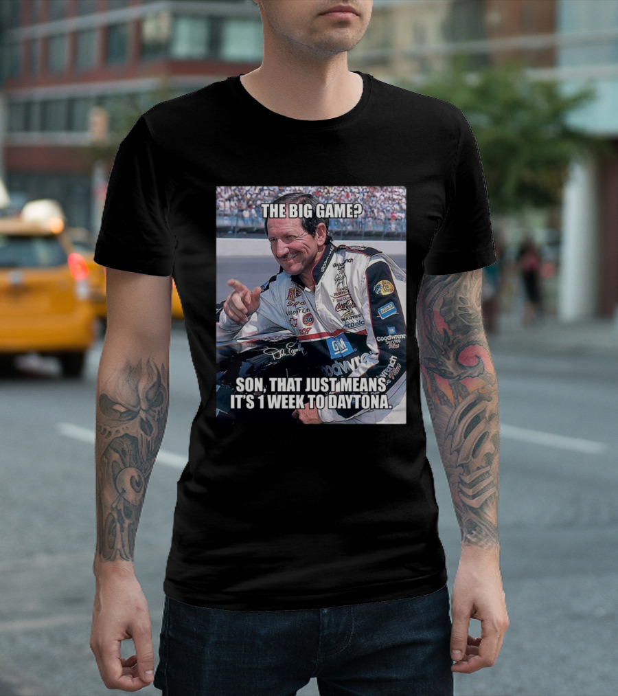 NASCAR The Big Game Son That Just Means It’s 1 Week To Daytona T-Shirt