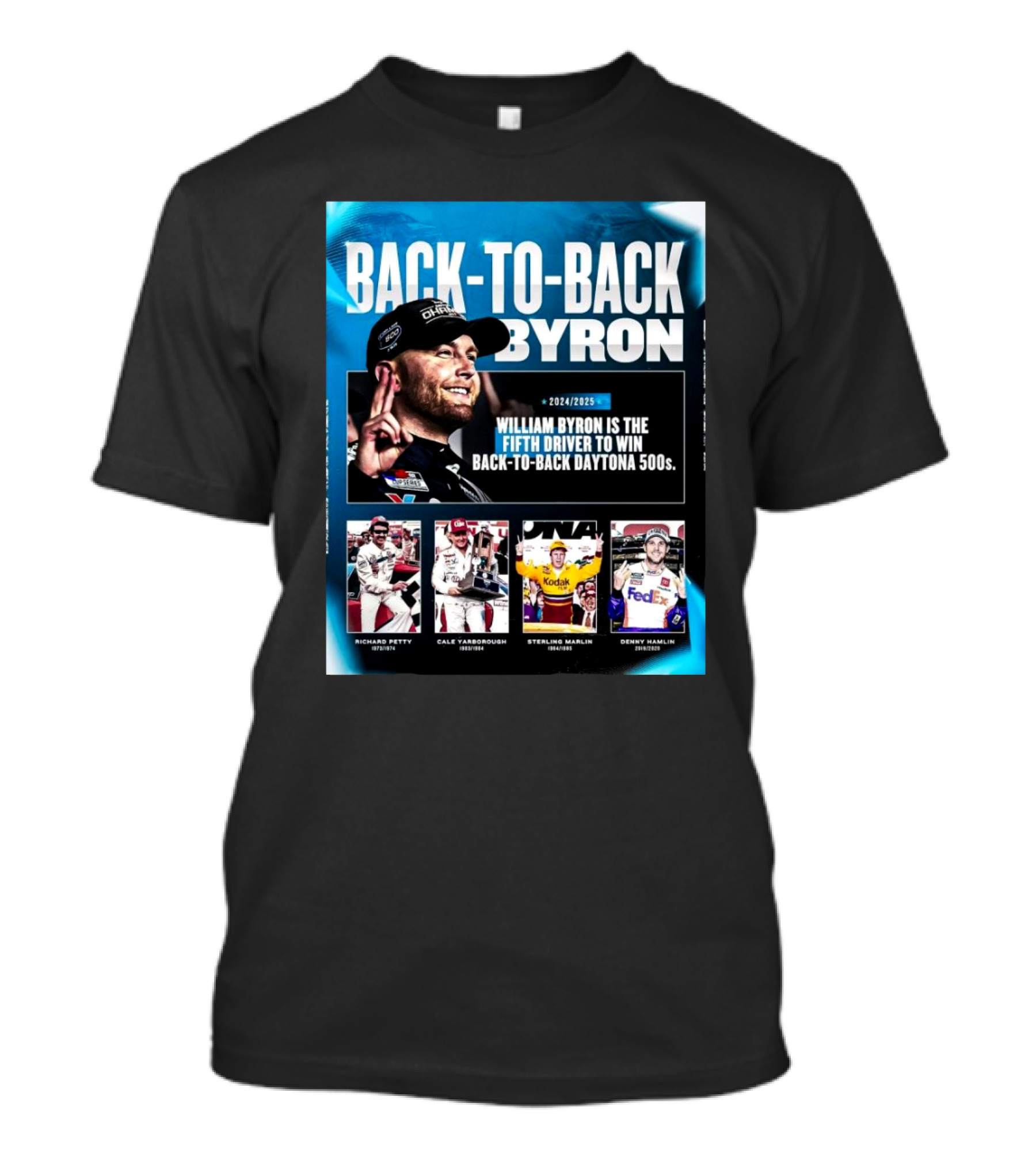 Back-to-Back Byron William Byron Fifth Driver To Win Back-to-Back Daytona 500s 2024 2025 Richard Petty Cale Yarborough Sterling Marlin Denny Hamlin T-Shirt