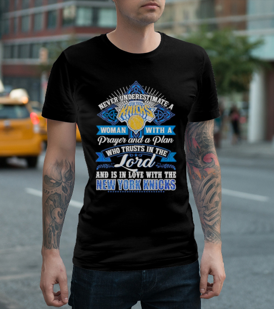 Never Underestimate a Woman with a Prayer and a Plan Who Trusts in the Lord and is in Love with the New York Knicks T-Shirt
