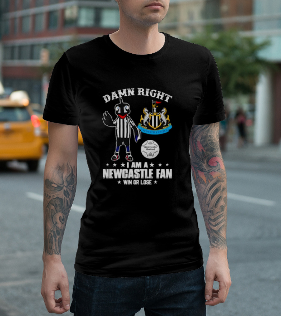 Damn Right I Am a Newcastle United Fan Win or Lose T-Shirt