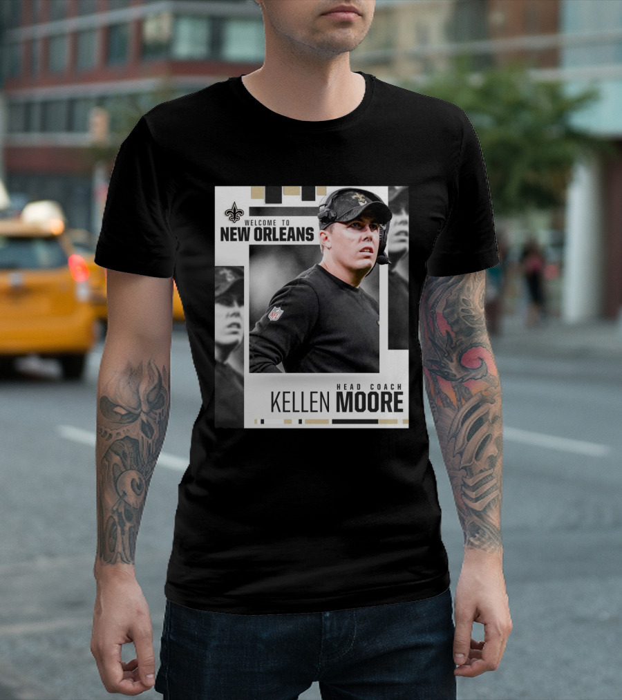 Welcome to New Orleans Kellen Moore Head Coach New Orleans Saints NFL T-Shirt