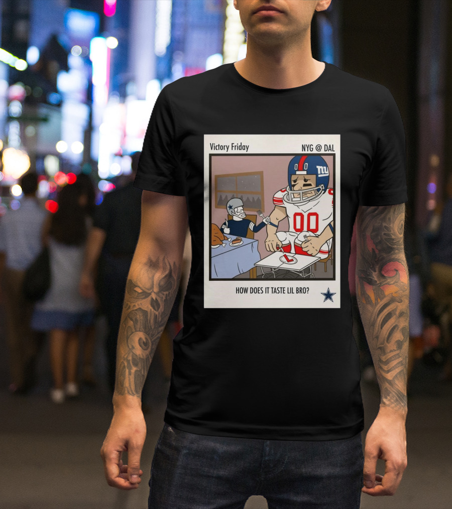 Victory Friday NYG At DAL How Does It Taste Lil Bro T-Shirt