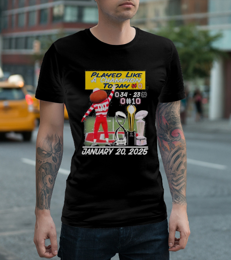 Played Like A Champion Today Ohio State Buckeyes January 20 2025 T-Shirt