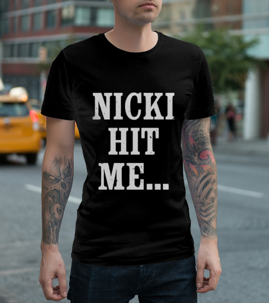 Nicki Hit Me Bold Statement Text Fashion Apparel T-Shirt