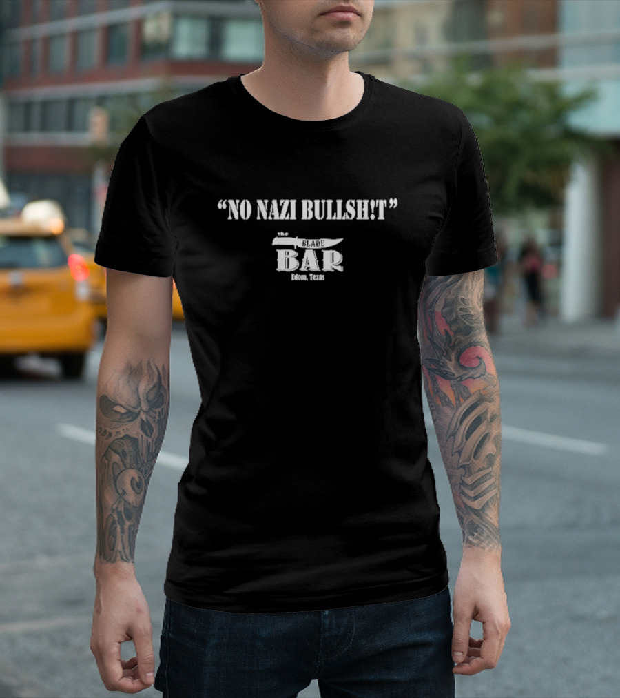 No Nazi Bullshit The Blade Bar Edom Texas T-Shirt